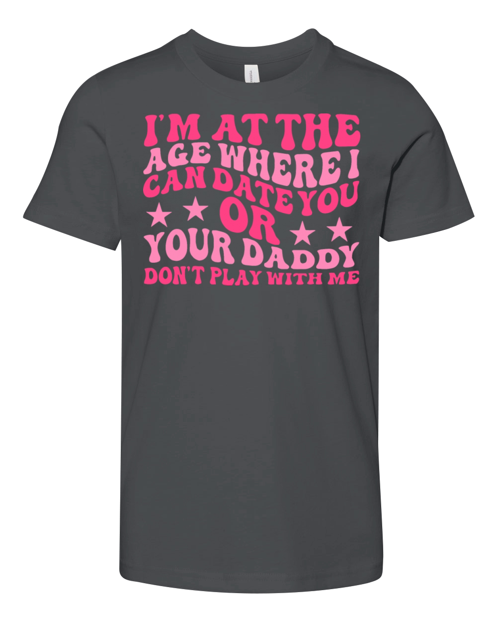IM AT THE AGE WHERE I CAN DATE YOU OR YOUR DADDY Youth Unisex Jersey Tee