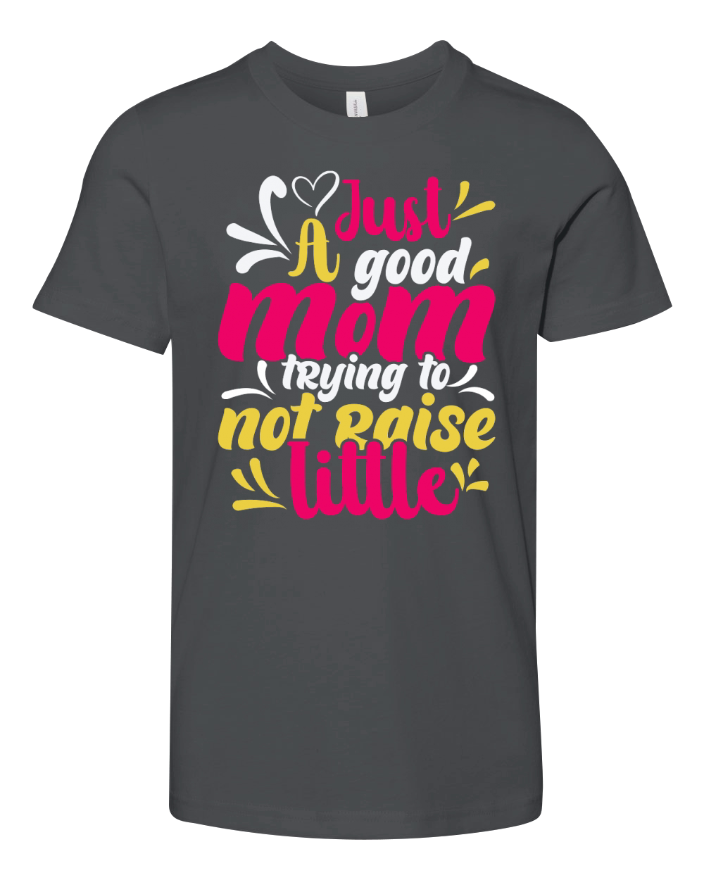 JUST A GOOD MOM TRYING TO NOT RAISE LITTLE Youth Unisex Jersey Tee