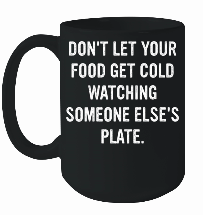 Dont Let Your Food Get Cold Watching Ceramic Mug