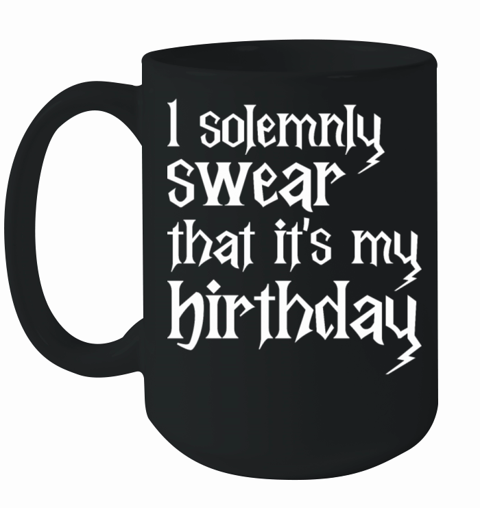 I Solemnly Swear That Its My Birthday Funny B Day Ceramic Mug