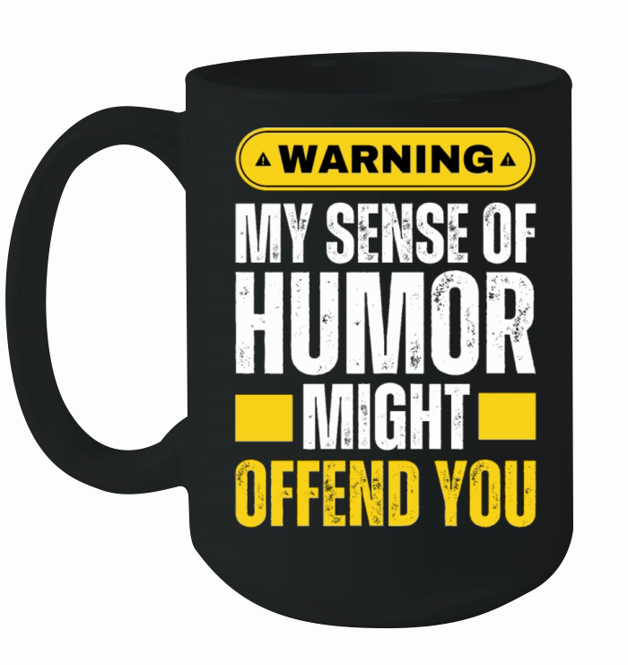 Warning Sign My Sense Of Humor Might Offend You Ceramic Mug