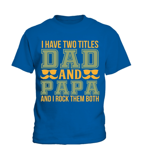 I Have Two Titles Dad And Papa And I Rock them Both Kids T-Shirt