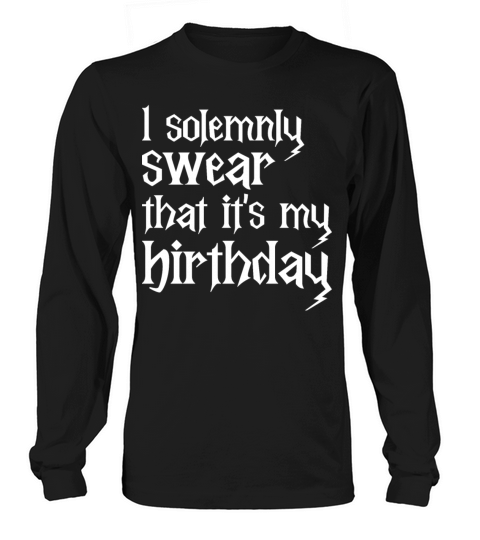 I Solemnly Swear That Its My Birthday Funny B Day Long sleeved Unisex