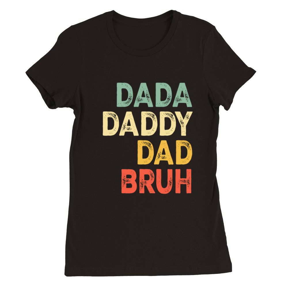 Dada Daddy Dad Bruh - Vintage Design Fathers Day Premium Womens Crewneck T-shirt