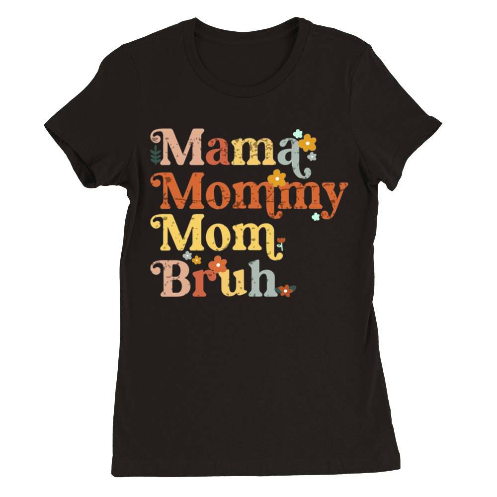 Mama Mommy Mom Bruh Mothers Day Vintage Funny Premium Womens Crewneck T-shirt