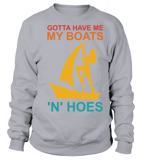 Gotta Have Me My Boats N Sweatshirt Unisex