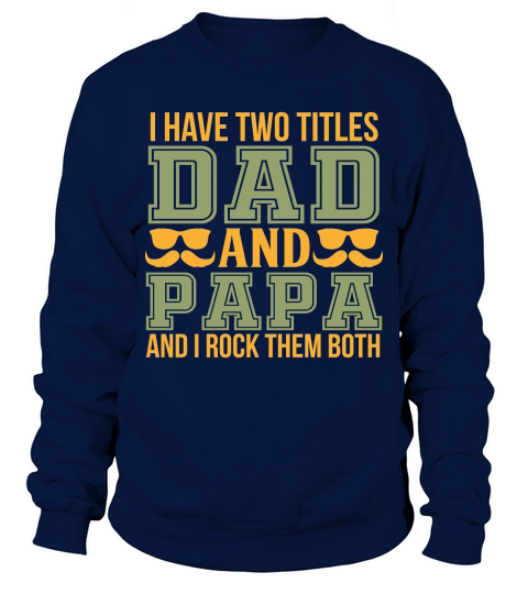 I Have Two Titles Dad And Papa And I Rock them Both Sweatshirt Unisex
