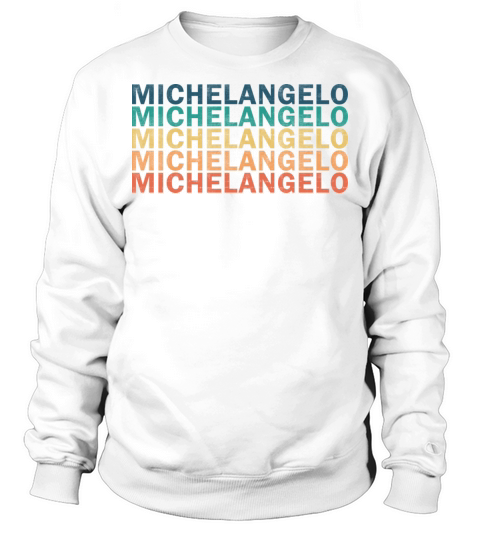 Michelangelo Name T Shirt - Michelangelo Vintage R Sweatshirt Unisex