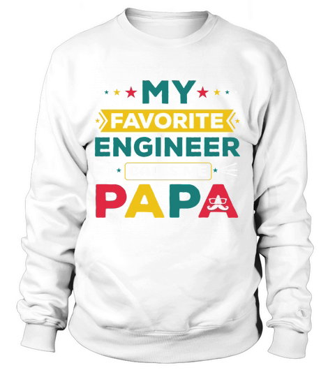 My favorite Engineer Calls Me Papa Sweatshirt Unisex