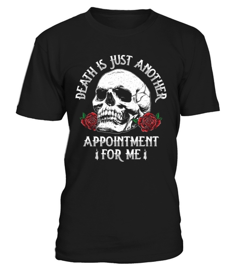 Death Is Just Another Appointment For Me T-Shirt Unisex