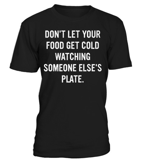 Dont Let Your Food Get Cold Watching T-Shirt Unisex