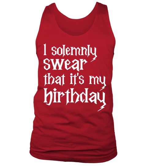 I Solemnly Swear That Its My Birthday Funny B Day Tank Top Unisex