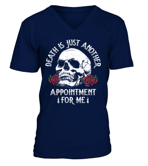 Death Is Just Another Appointment For Me V-Neck T-shirt