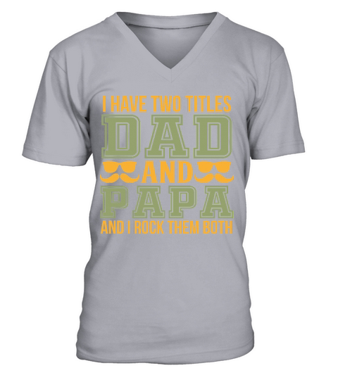 I Have Two Titles Dad And Papa And I Rock them Both V-Neck T-shirt