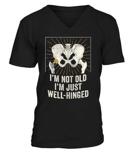 Im Not Old Im Just Well Hinged Hip Replacement V-Neck T-shirt