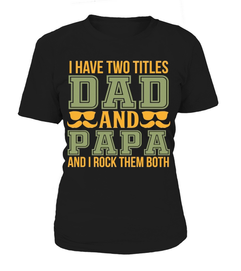 I Have Two Titles Dad And Papa And I Rock them Both Women's T-Shirt