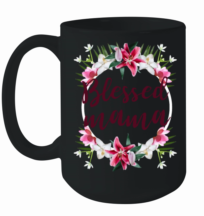 Blessed Mama Mothers day gift mom gift Ceramic Mug