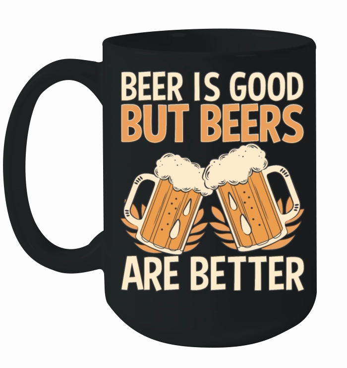 Funny Beer Drinker Saying Beers Are Better Ceramic Mug
