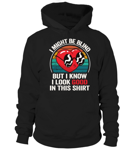 I Might Be Blind But I Know I Look Good In This Hoodie Unisex