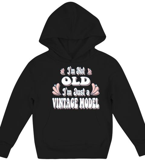 Im Not Old Im Just A Vintage Model Kids Hoodie
