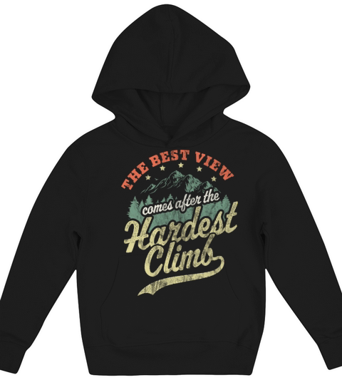 The Best View Comes After The Hardest Climb Hiking Kids Hoodie