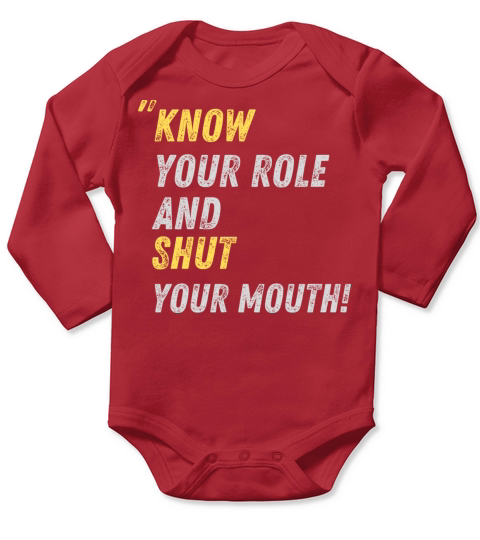 Know your Role And shut your mouth Long Sleeve Baby One-Piece