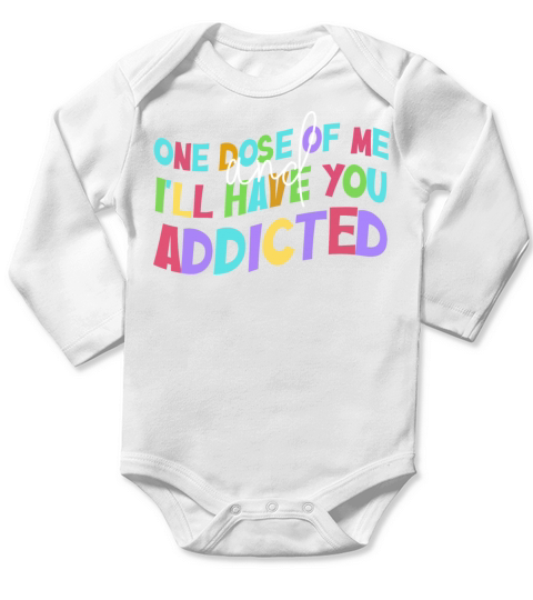 One Dose Of Me And Ill Have You Addicted Long Sleeve Baby One-Piece