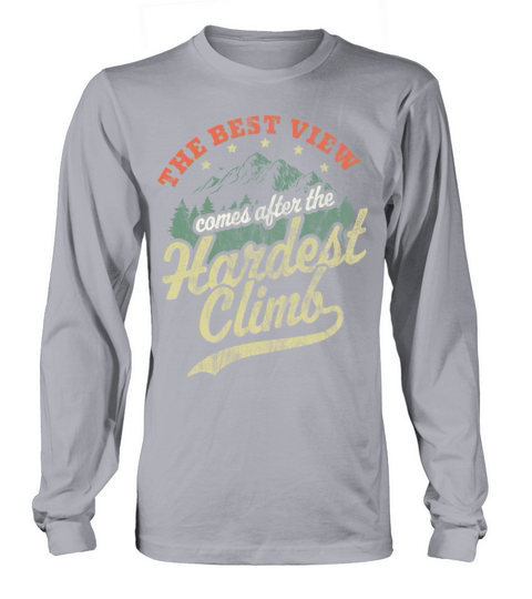 The Best View Comes After The Hardest Climb Hiking Long sleeved Unisex