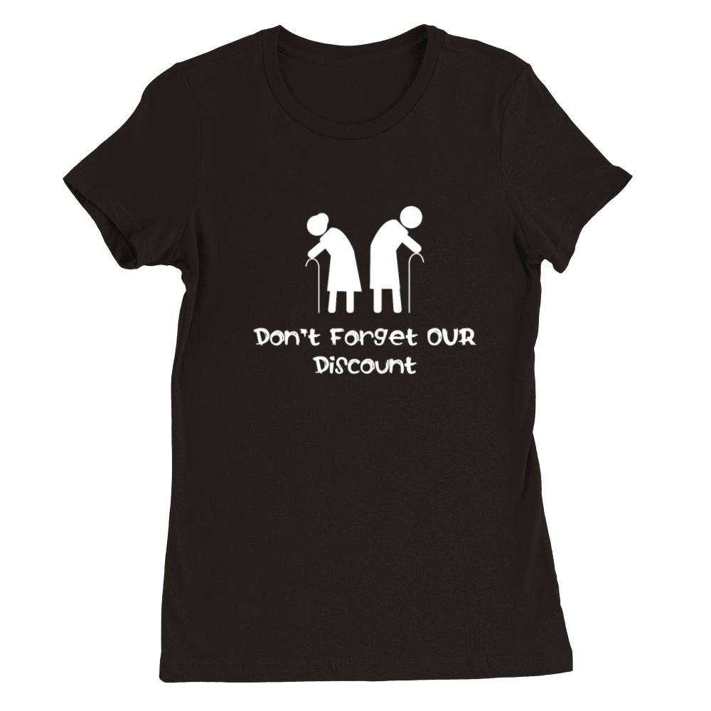 Dont Forget Our Discount Funny Senior Old People Premium Womens Crewneck T-shirt
