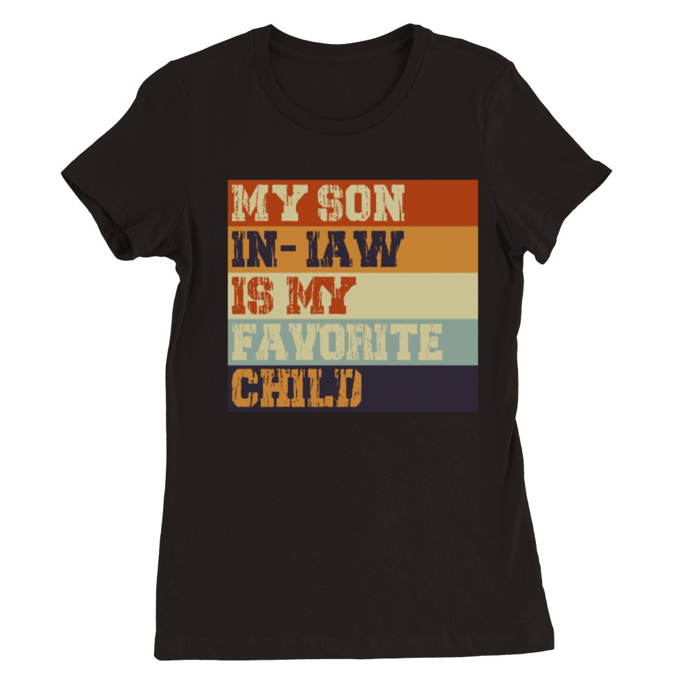 My Son In Law Is My Favorite Child Retro Vintage Premium Womens Crewneck T-shirt