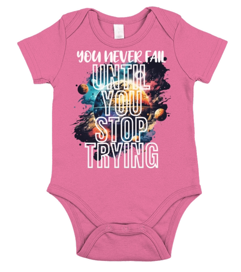 You Never Fail Until You Stop Trying - Motivation Short Sleeve Baby One-Piece