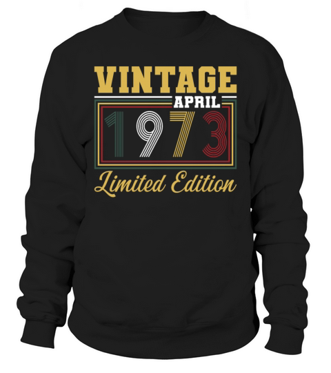 50th birthday vintage april 1973 born in 1973 Sweatshirt Unisex