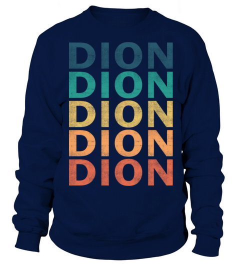 Dion Name T Shirt - Dion Vintage Retro Name Gift I Sweatshirt Unisex