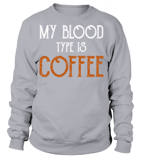 My Blood Type Is Coffee Breakfast Sweatshirt Unisex