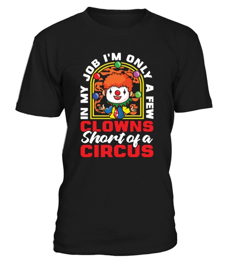 Circus Clown In My Job Im Only A Circus Performer T-Shirt Unisex