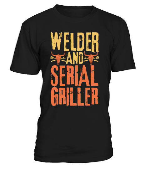 Welder and Serial Griller T-Shirt Unisex