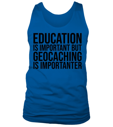 Geocaching Is Importanter Tank Top Unisex