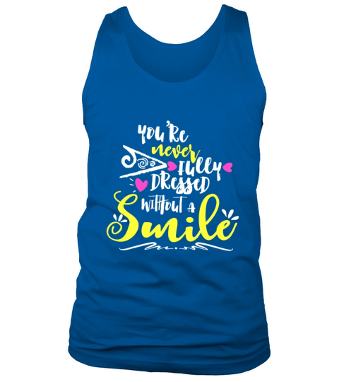 Youre Never Fully Dressed Without A Smile Tank Top Unisex