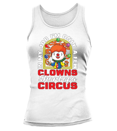 Circus Clown In My Job Im Only A Circus Performer Tank top Woman