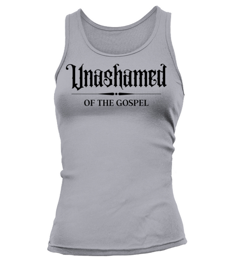 Unashamed Of The Gospel Tank top Woman