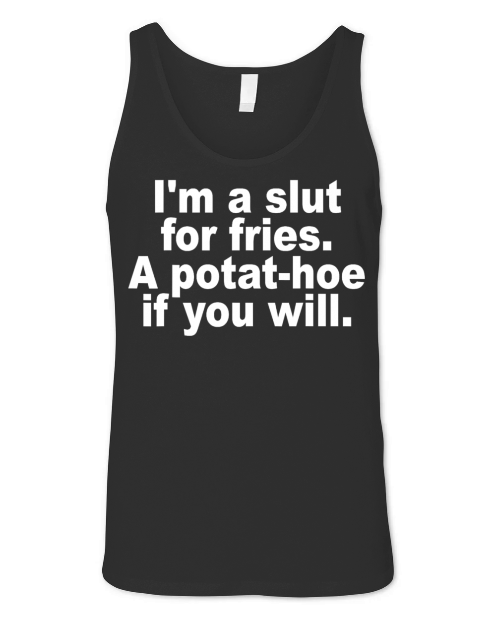 Im A Slut For Fries A Potat-hoe If You Will Quote Unisex Jersey Tank