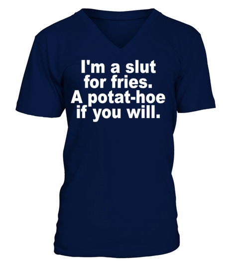 Im A Slut For Fries A Potat-hoe If You Will Quote V-Neck T-shirt