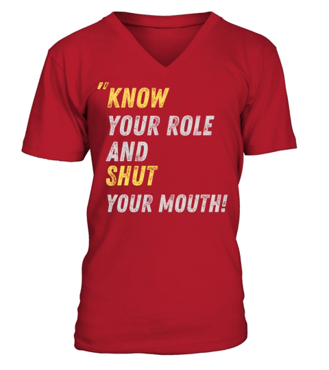 Know your Role And shut your mouth V-Neck T-shirt