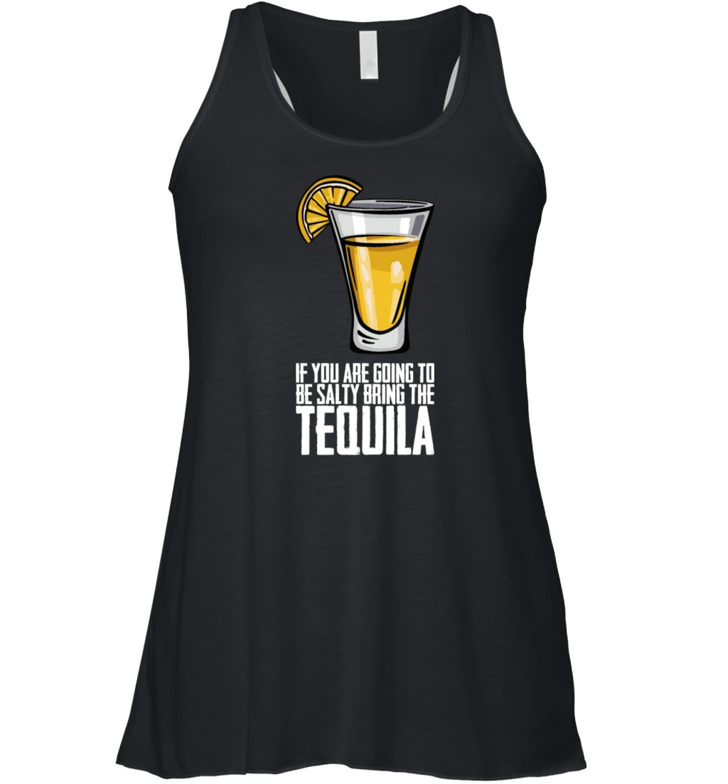If You Are Going To Be Salty Bring The Tequila Women's Flowy Tank Top