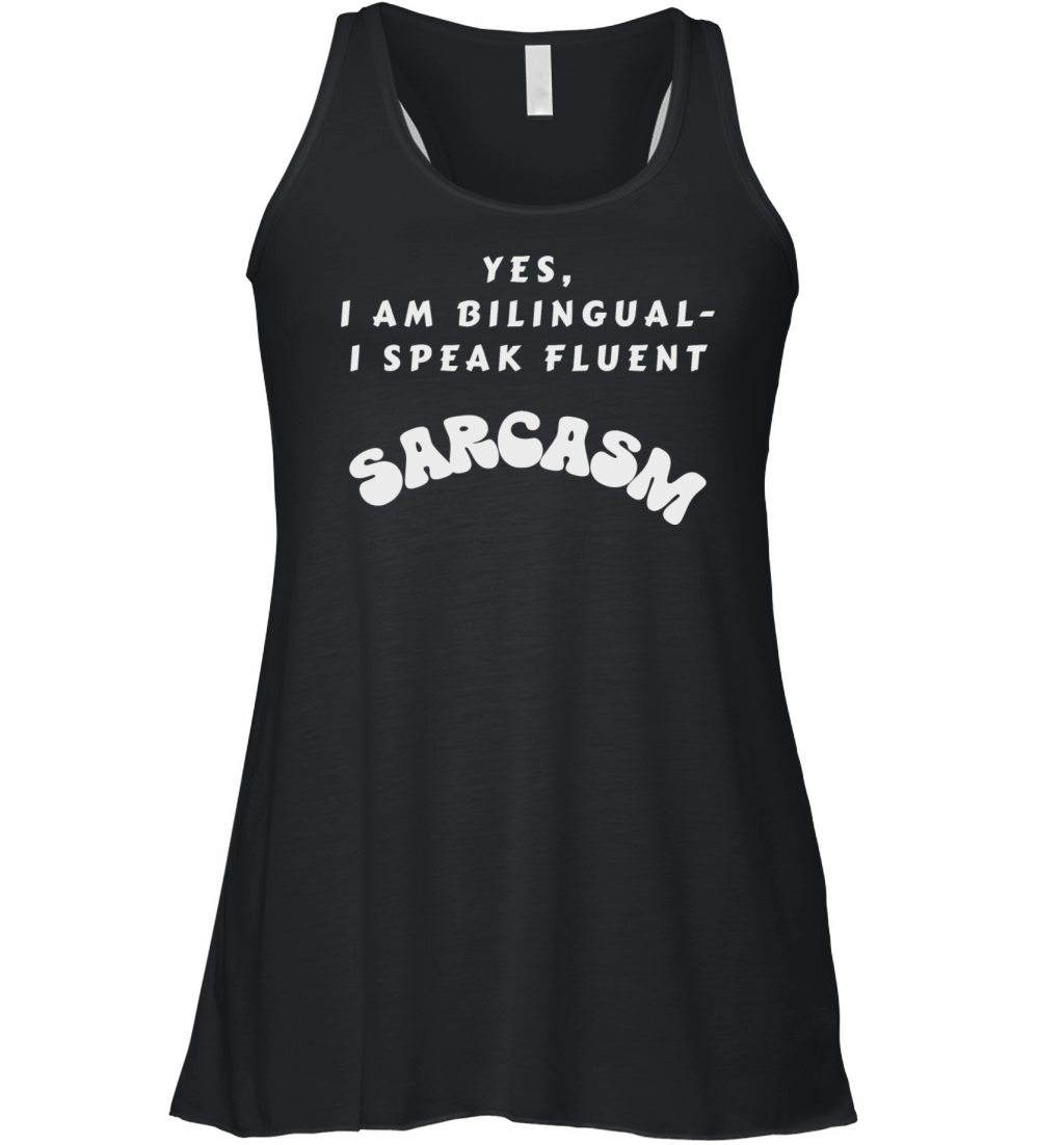 Yes I am bilingual-I speak fluent sarcasm quote Women's Flowy Tank Top