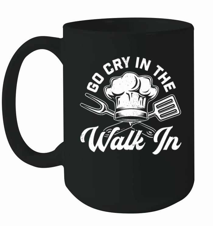 Chef Go Cry In The Walk In Funny Men Women Cook Co Ceramic Mug