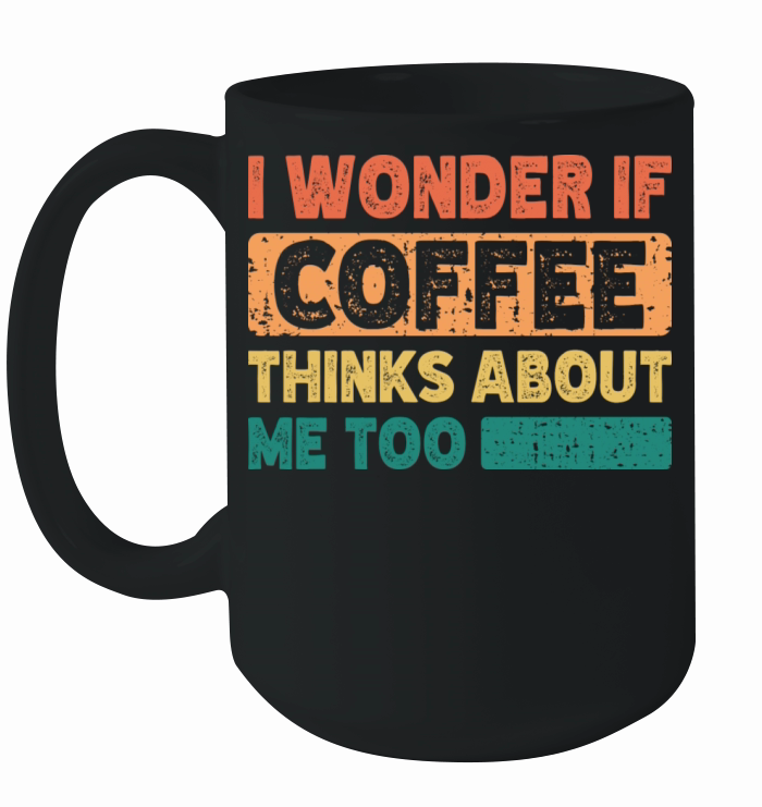 I Wonder If Coffee Thinks About Me Too Vintage Ceramic Mug