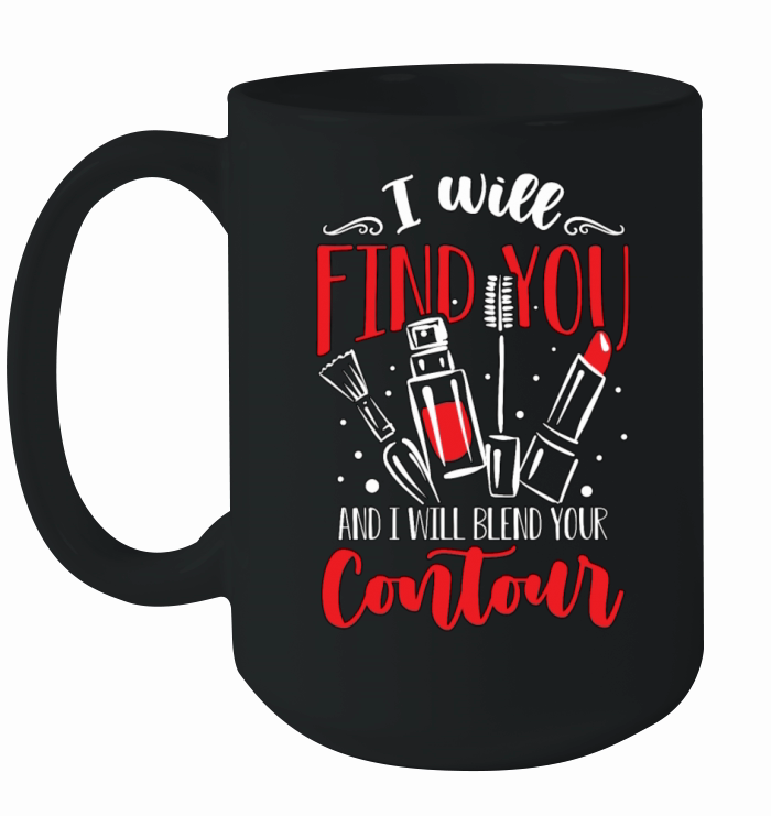 Makeup Artist I Will Find You And I Cosmetologist Ceramic Mug