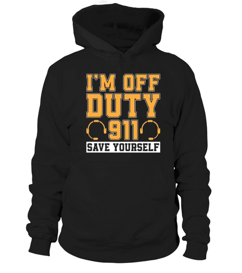 911 Dispatcher Im Off Duty Save Yourself Police Hoodie Unisex