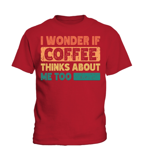 I Wonder If Coffee Thinks About Me Too Vintage Kids T-Shirt